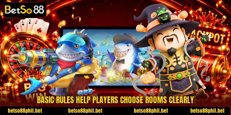 Basic rules help players choose rooms clearly Basic rules help players choose rooms clearly