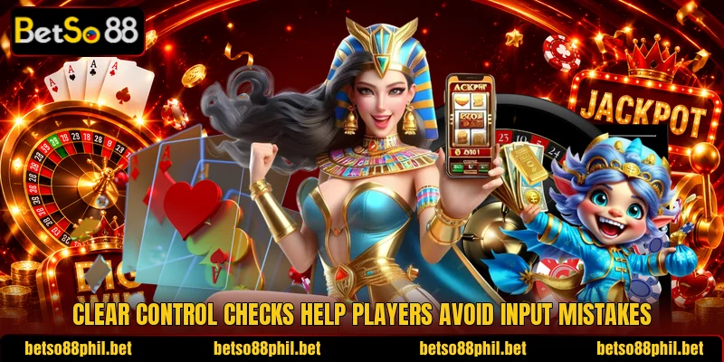 Clear control checks help players avoid input mistakes Clear control checks help players avoid input mistakes