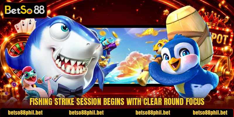Fishing Strike session begins with clear round focus