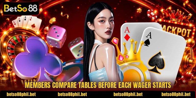 Members compare tables before each wager starts