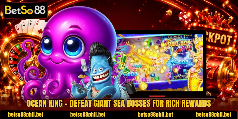 Ocean King – Defeat Giant Sea Bosses For Rich Rewards
