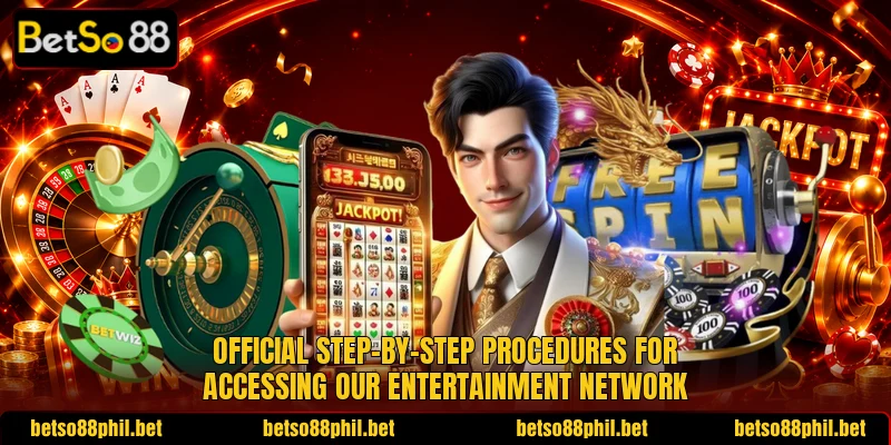 Official step-by-step procedures for accessing our entertainment network Official step-by-step procedures for accessing our entertainment network