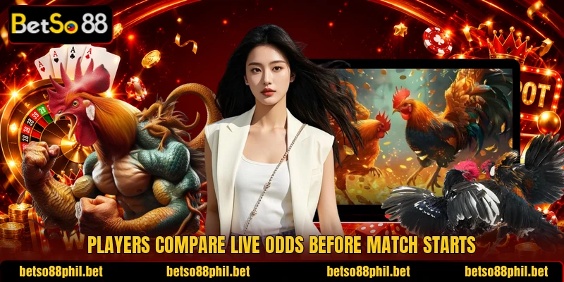 Players compare live odds before match starts Players compare live odds before match starts