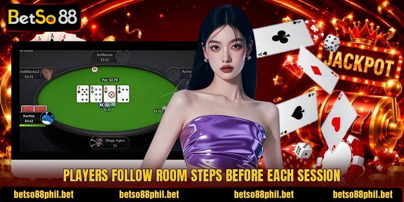 Players follow room steps before each session