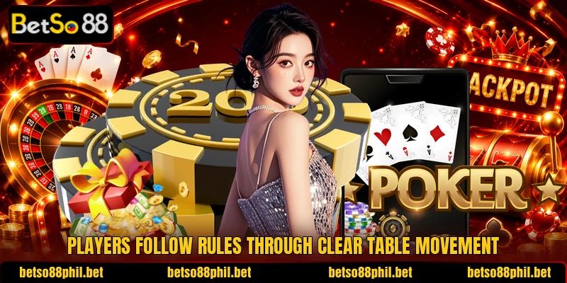 Players follow rules through clear table movement
