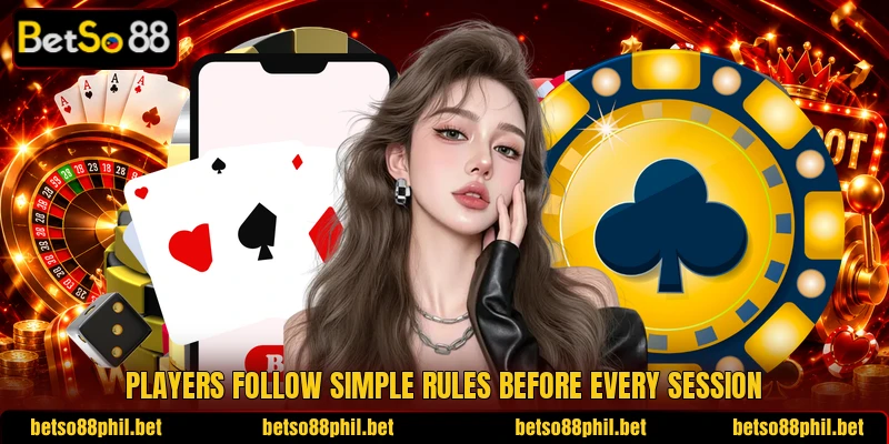Players follow simple rules before every session
