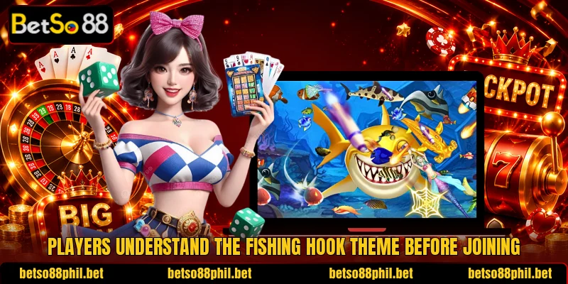 Players understand the Fishing Hook theme before joining Players understand the Fishing Hook theme before joining