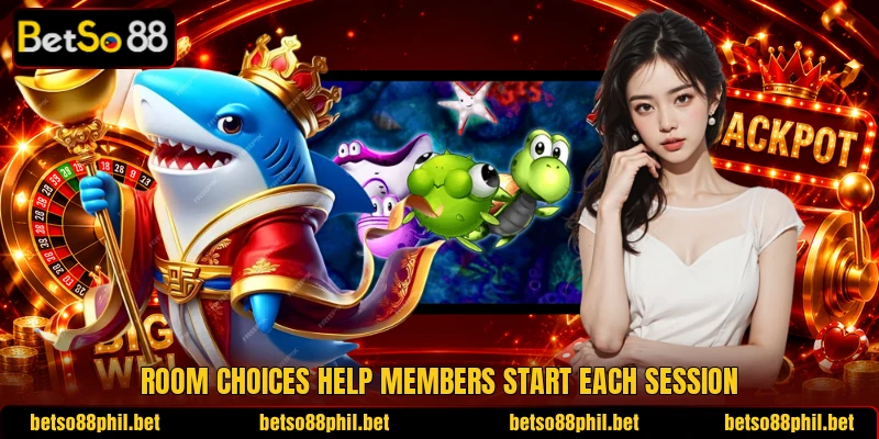 Room choices help members start each session Room choices help members start each session