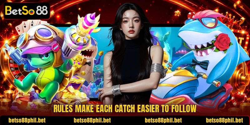 Rules make each catch easier to follow Rules make each catch easier to follow