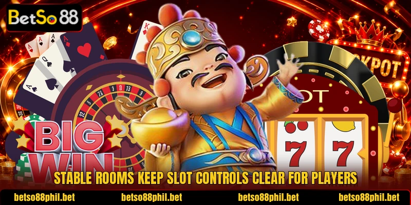 Stable rooms keep slot controls clear for players
