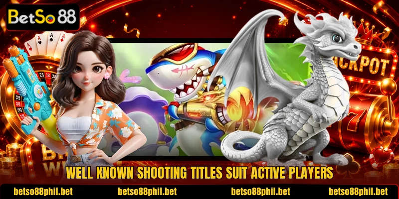 Well known shooting titles suit active players Well known shooting titles suit active players